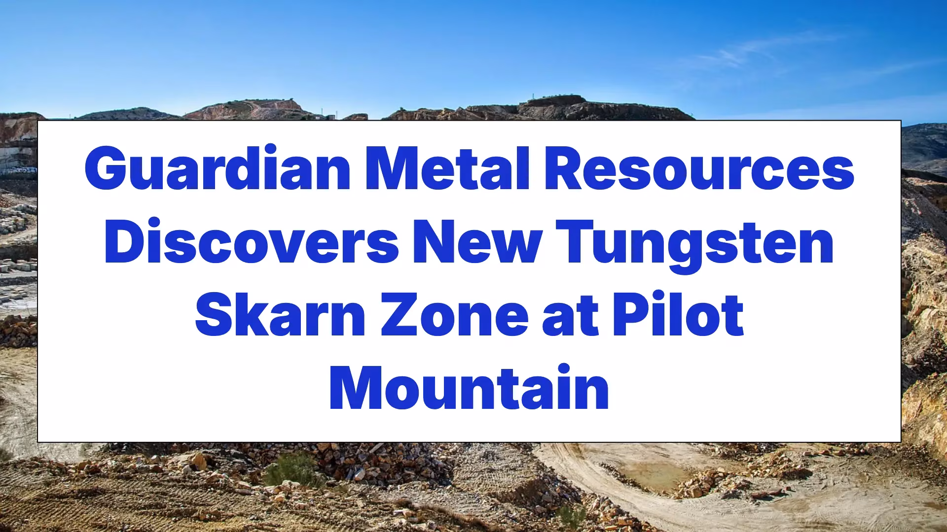 Guardian Metal Resources discovers new tungsten skarn zone at Pilot Mountain. from Stockmark.it